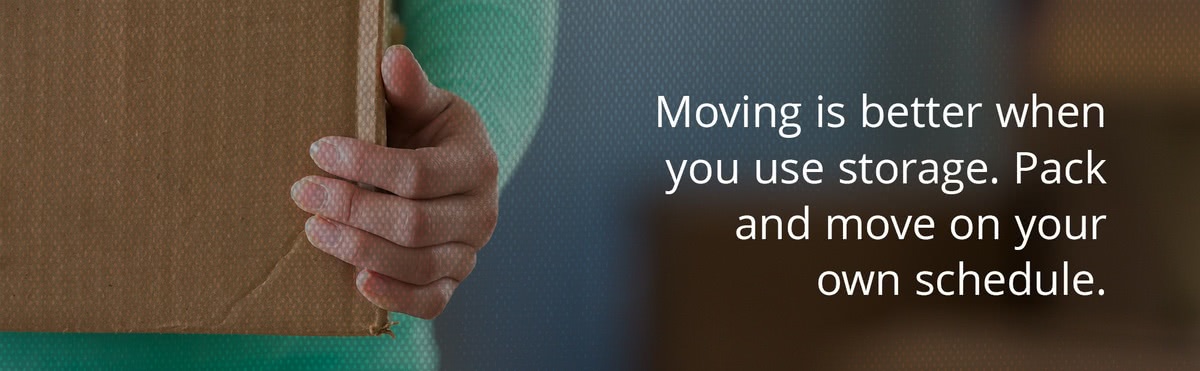 Moving is better when you use storage. Pack and move on your own schedule.